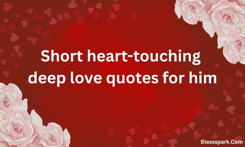265+ Very Short Love Quotes for Him That Melt Hearts
