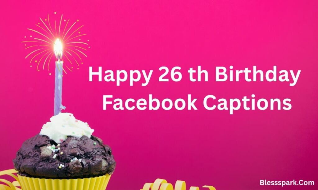 270+ 26th Birthday Captions You Can Not Stop Using This Year