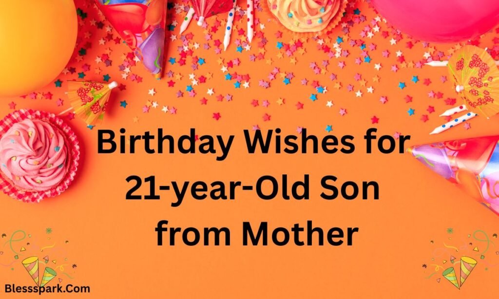 290+ Heartfelt 21st Birthday Messages for Son from Mother (Loving & Proud Wishes)