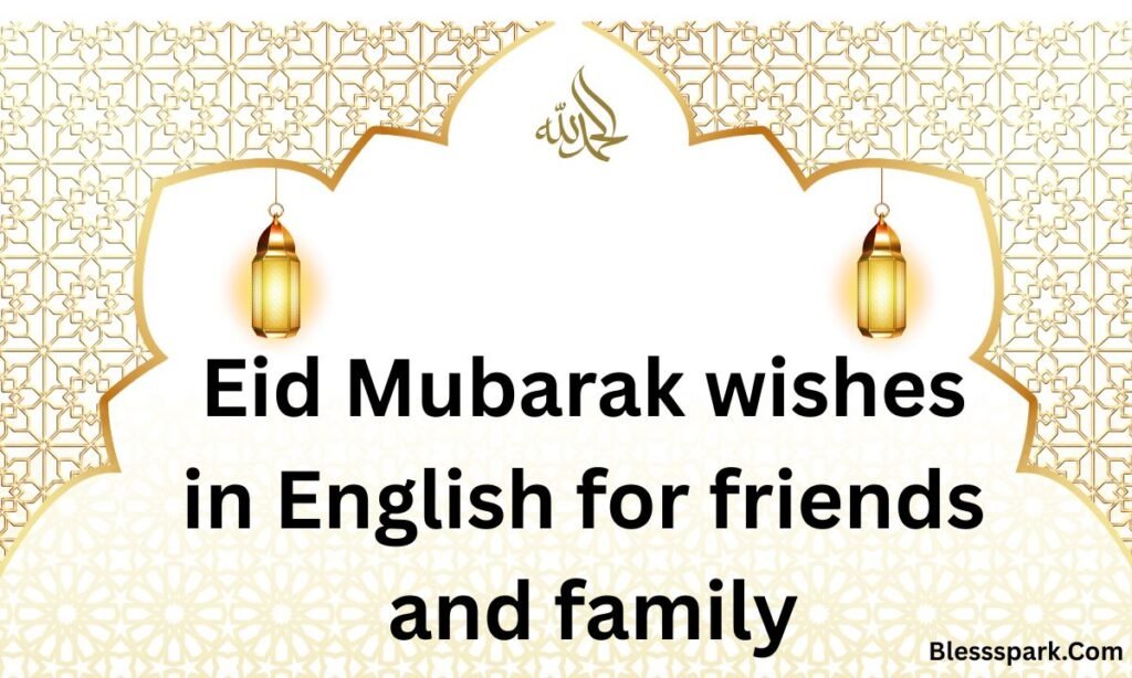 330+ Blessed Eid Mubarak Wishes for Friends and Family in English