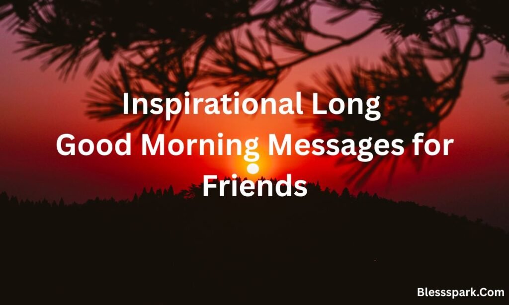 340+ Long Good Morning Messages for Friends to Make Them Smile & Feel Special