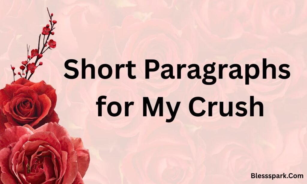 350+ Heartfelt Paragraphs for My Crush to Make Them Smile Instantly