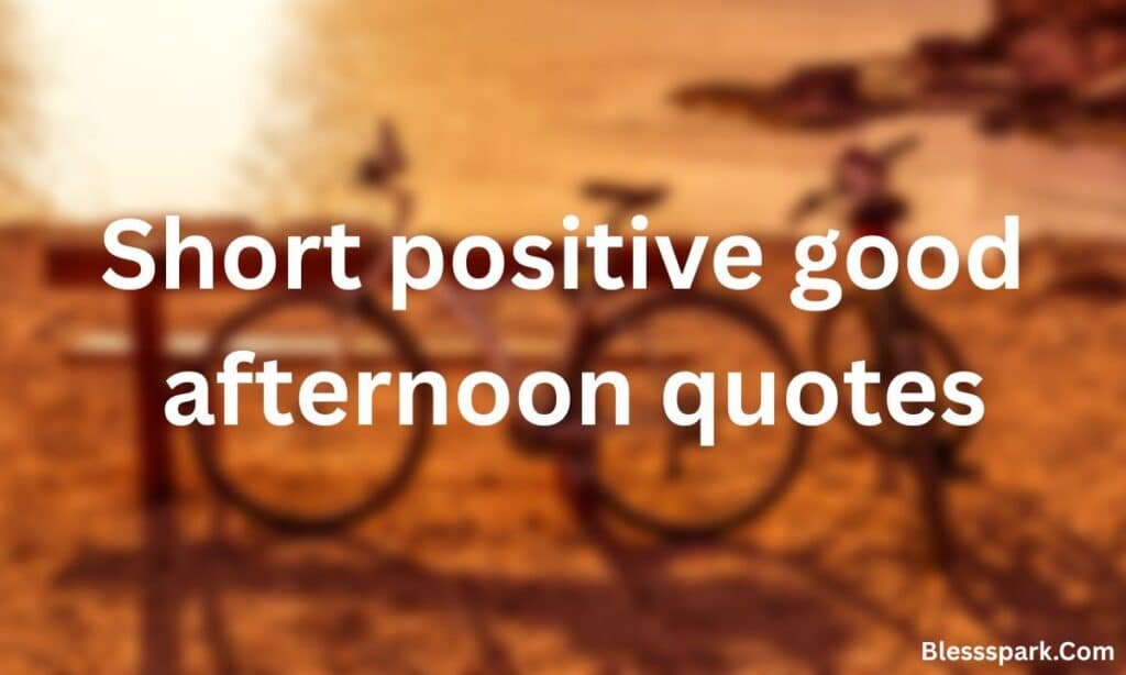 420+ Good Afternoon Quotes for Positivity, Peace & Passion