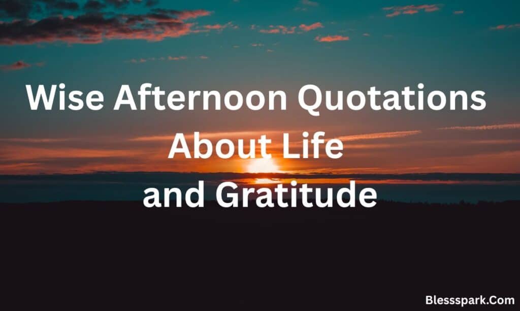 420+ Good Afternoon Quotes for Positivity, Peace & Passion