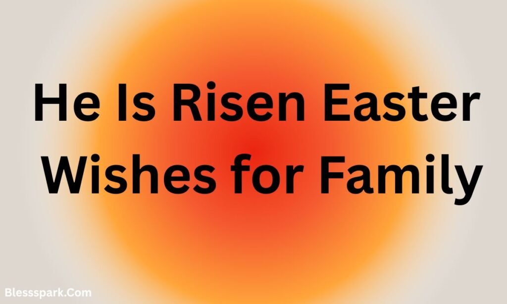 480+ He Is Risen Quotes, Messages, and Easter Sunday Greetings