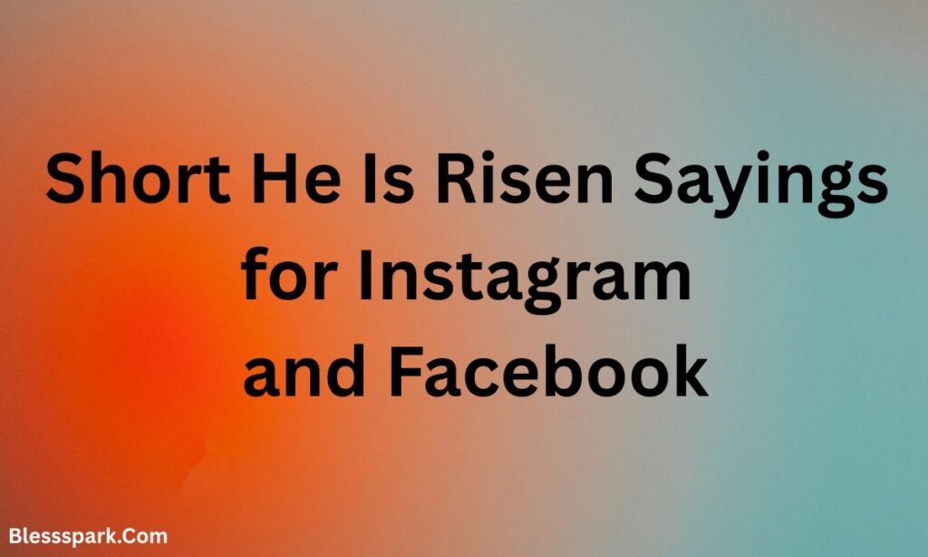 480+ He Is Risen Quotes, Messages, and Easter Sunday Greetings