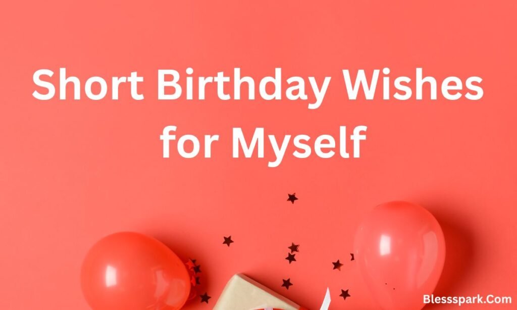 550+ Inspiring Birthday Wishes for Myself to Reflect & Shine