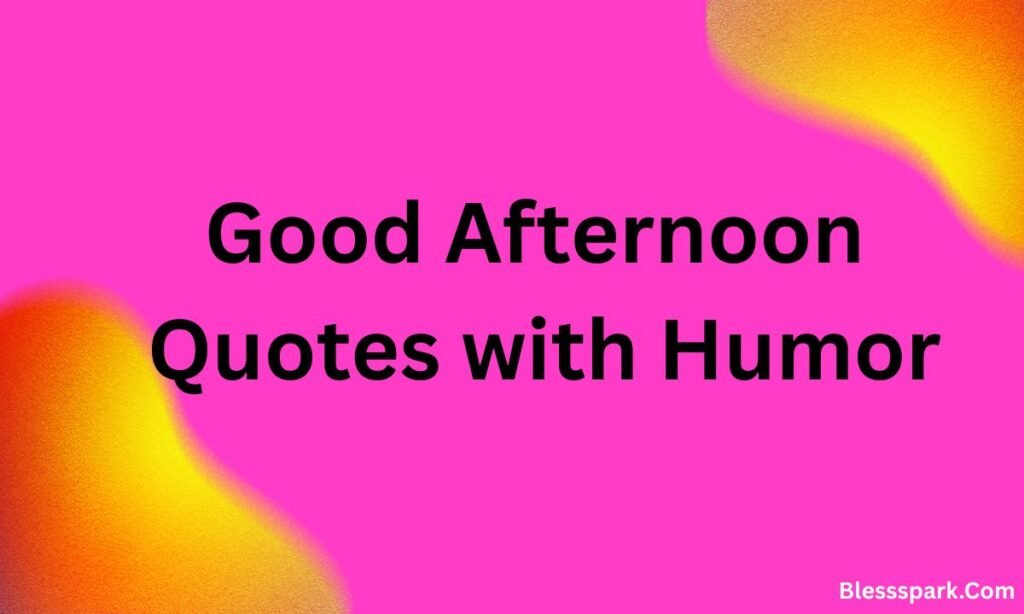 570+ Good Afternoon Quotes 2026 – Uplifting & Funny Sayings