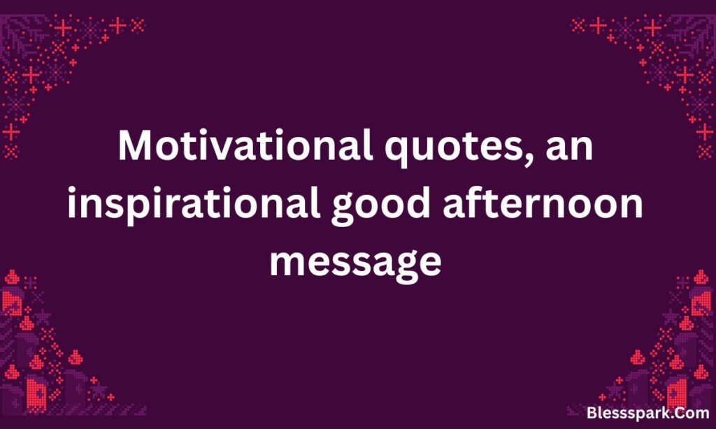 570+ Good Afternoon Quotes 2026 – Uplifting & Funny Sayings
