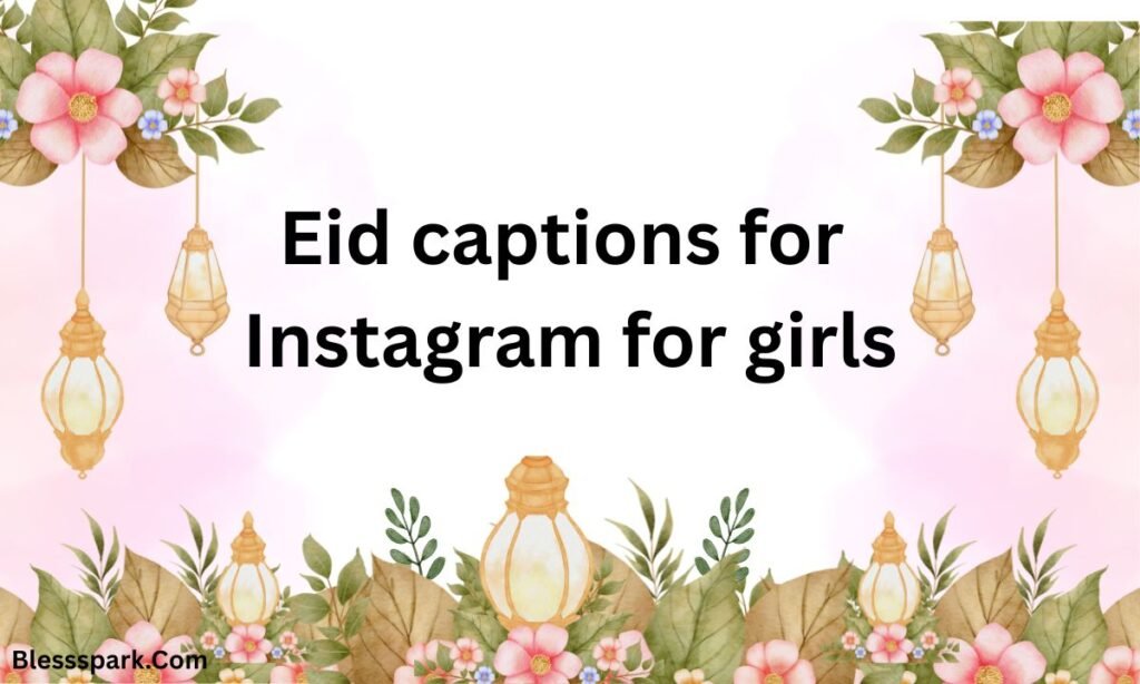 575+ Stunning Eid al-Fitr Captions for Instagram for Girls