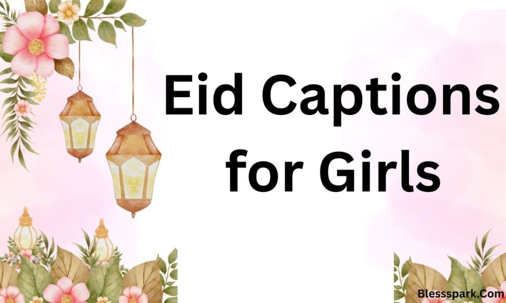 575+ Stunning Eid al-Fitr Captions for Instagram for Girls