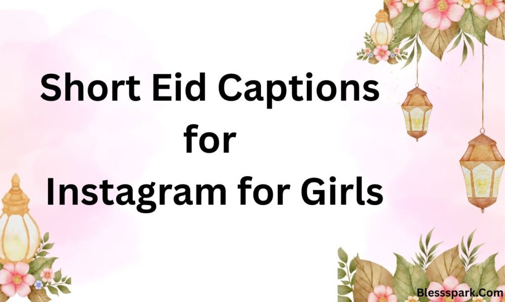 575+ Stunning Eid al-Fitr Captions for Instagram for Girls