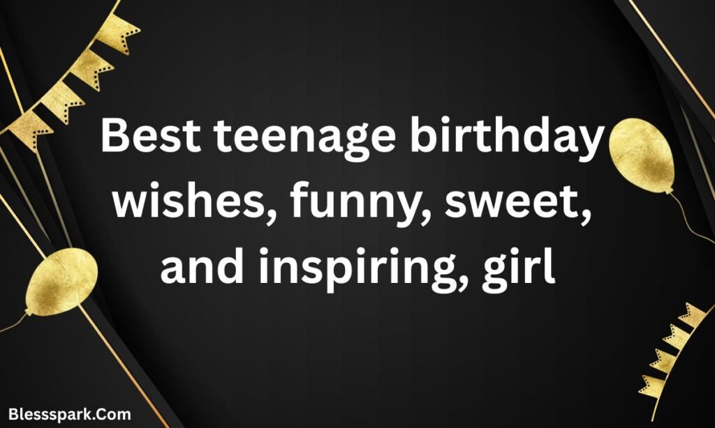 Best Teenage Birthday Wishes: Funny, Sweet & Inspiring
