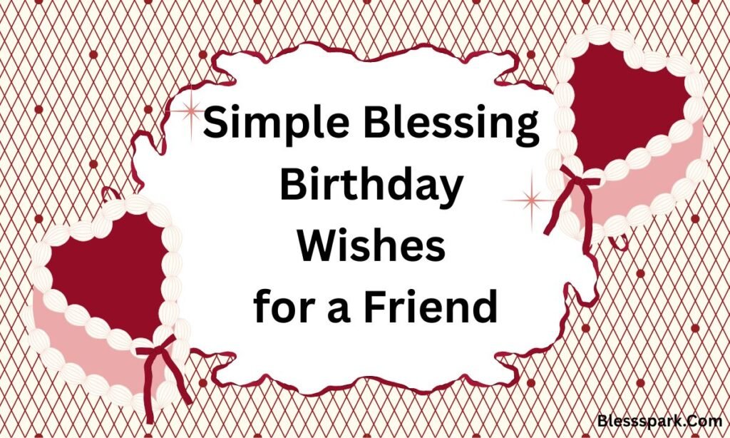 Blessing Birthday Wishes for a Friend: Heartfelt & Meaningful Messages
