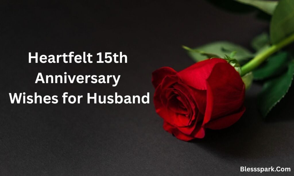 Heartfelt 15th Anniversary Wishes: Romantic, Meaningful & Inspiring Messages.