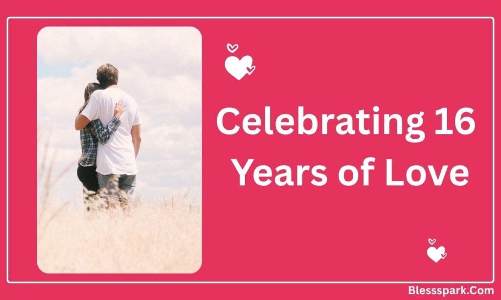 Heartfelt 16th Anniversary Wishes: Romantic, Sweet, Funny & Meaningful Messages
