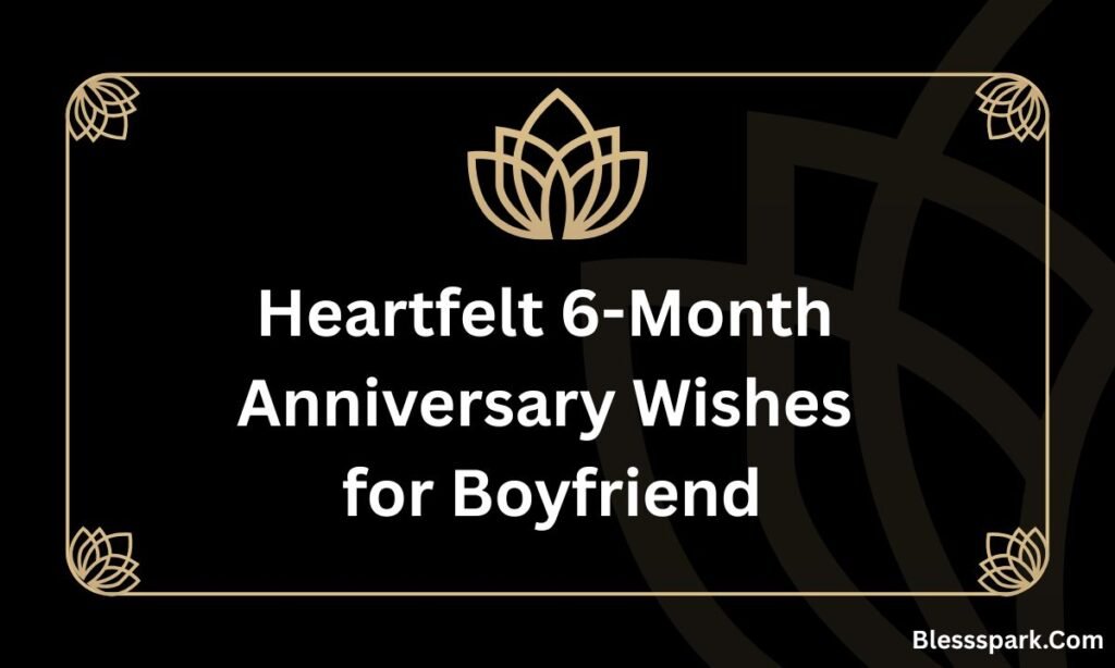 Heartfelt 6-Month Anniversary Wishes to Melt Hearts 2026