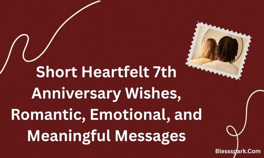Heartfelt 7th Anniversary Wishes: Romantic, Emotional & Meaningful Messages