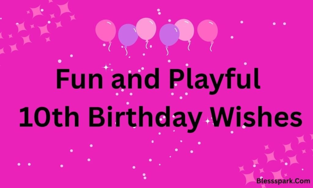Heartwarming Happy 10th Birthday Wishes to Make Kids Smile