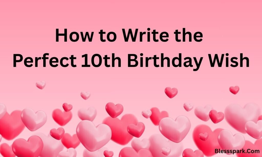 Heartwarming Happy 10th Birthday Wishes to Make Kids Smile