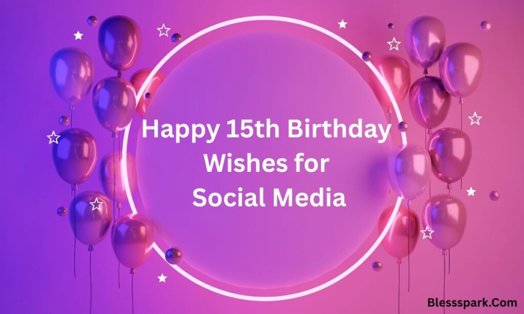 Heartwarming Happy 15th Birthday Wishes for Every Teen 2026