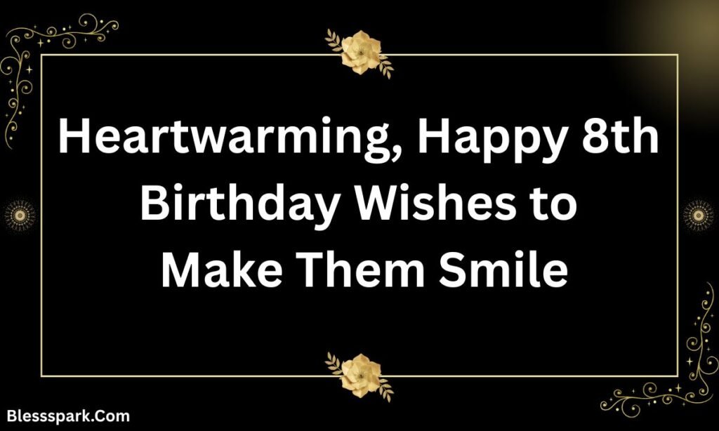Heartwarming Happy 8th Birthday Wishes to Make Them Smile