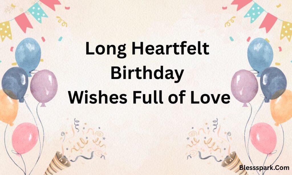 Long Birthday Messages and Wishes Full of Love, Gratitude & Emotion — Perfect for Friends, Family, and Loved Ones