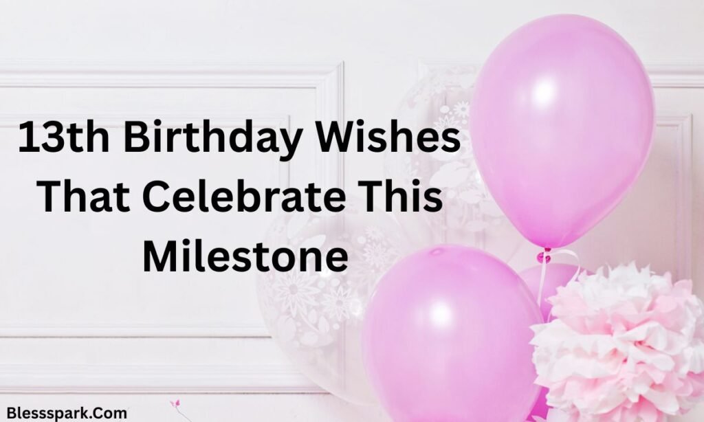 Powerful & Heartfelt Happy 13th Birthday Wishes That Truly Matter 2026