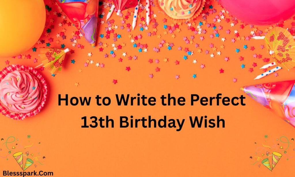 Powerful & Heartfelt Happy 13th Birthday Wishes That Truly Matter 2026