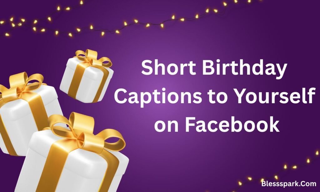 Short Birthday Captions for Yourself – Powerful & Emotional