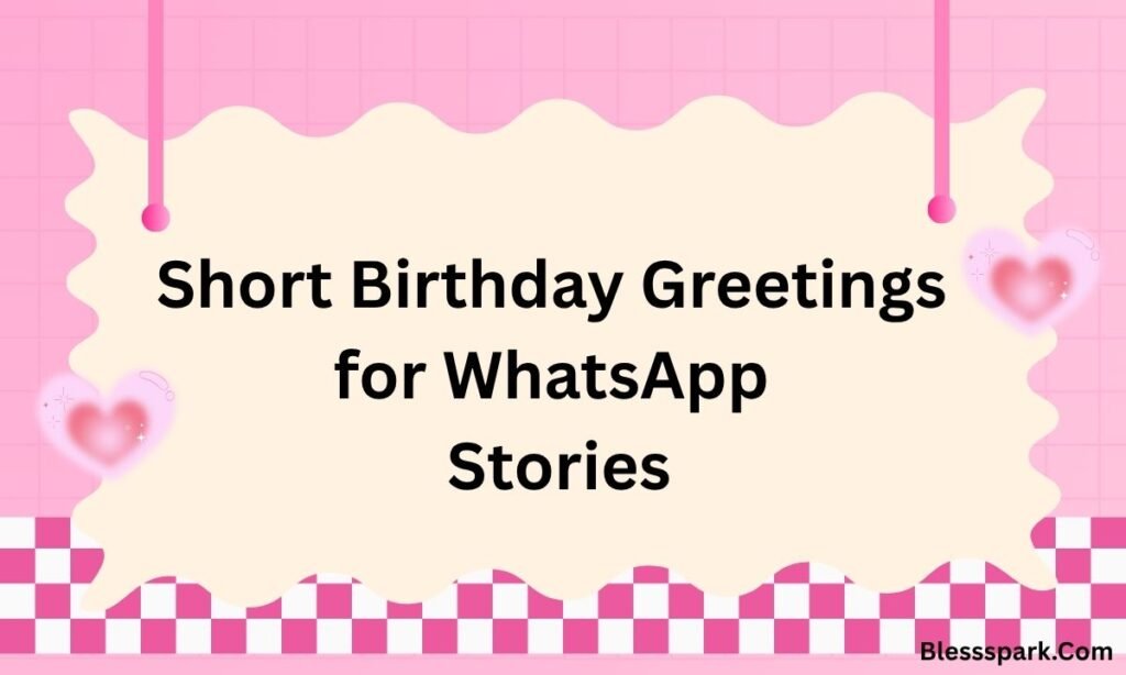 Short Birthday Greetings for WhatsApp: Quick, Cute & Heartfelt Messages to Send Instantly