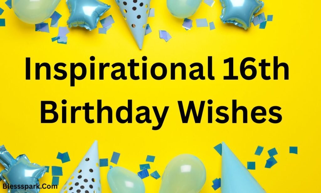 Unforgettable Happy 16th Birthday Wishes for Sweet Sixteen 2026