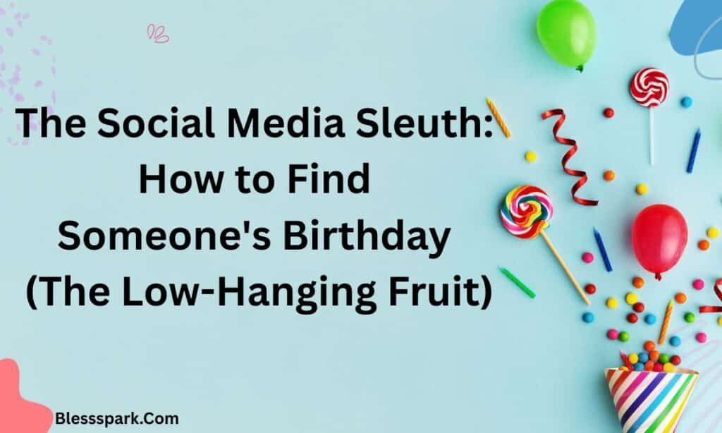 210+ Secret Ways on How to Find Someone's Birthday: The Ultimate Guide