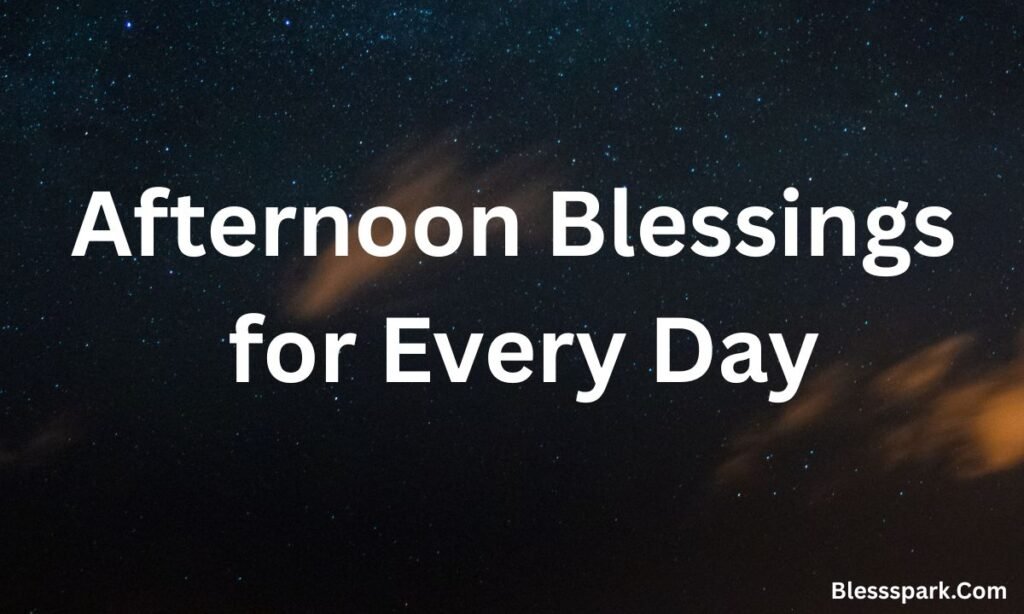 220+ Good Afternoon Blessings, Prayers for Hope and Positivity