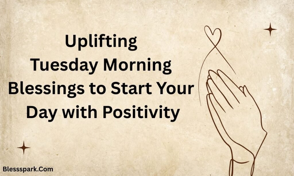 220+ Tuesday Blessings and Prayers for a Happy Tuesday