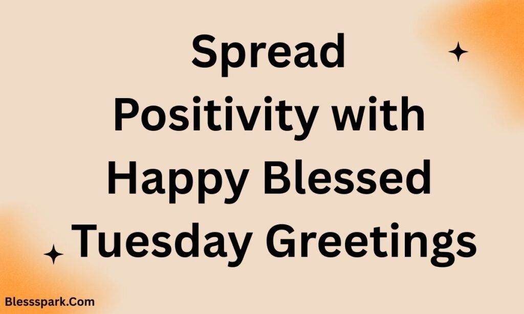 220+ Tuesday Blessings and Prayers for a Happy Tuesday