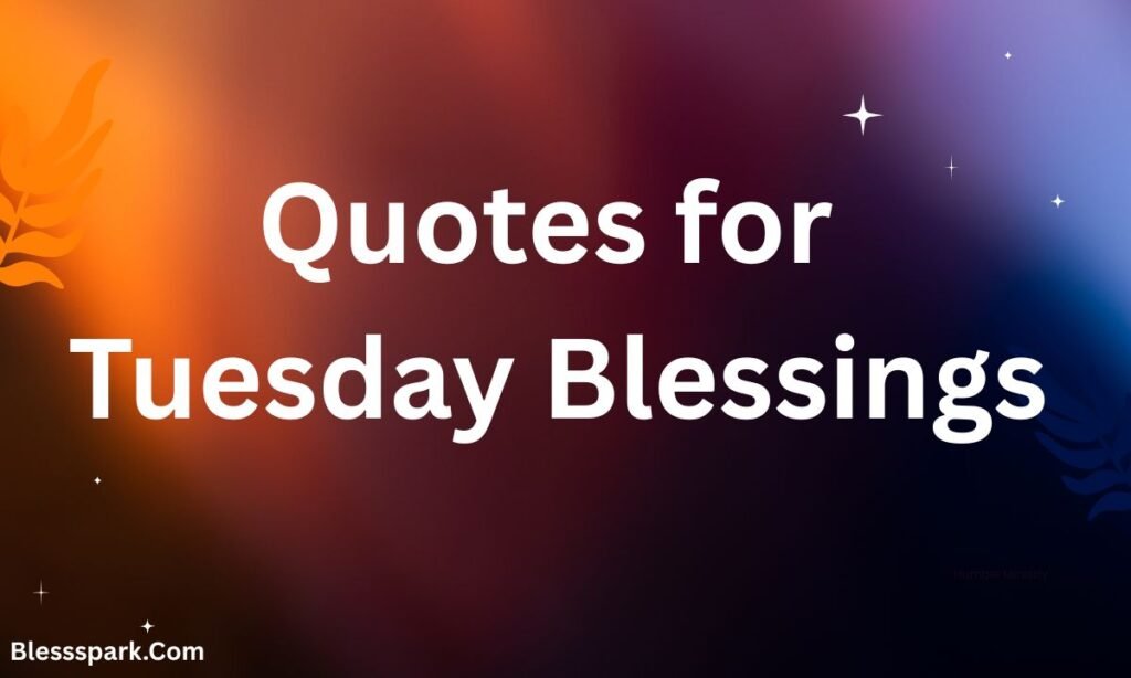 220+ Tuesday Blessings and Prayers for a Happy Tuesday
