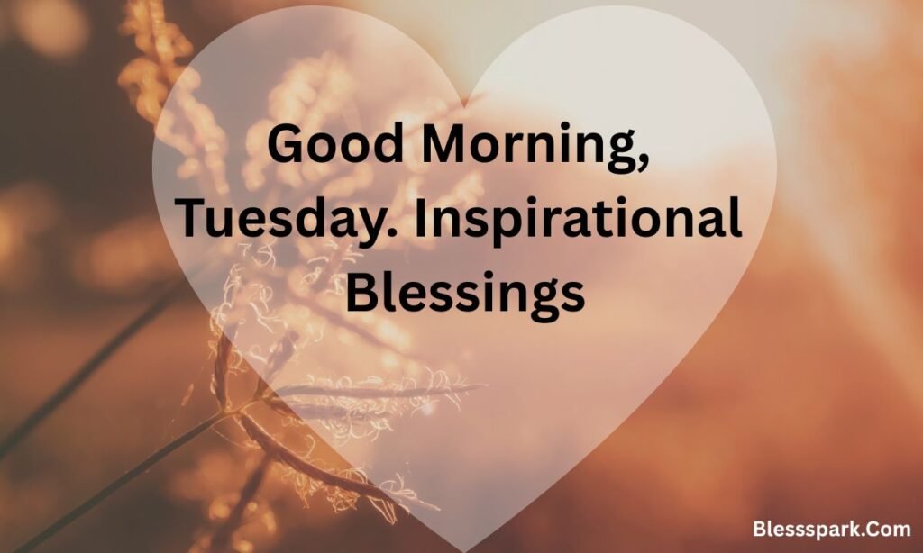 235 Good Morning Blessed Tuesday Quotes, Prayers & Images