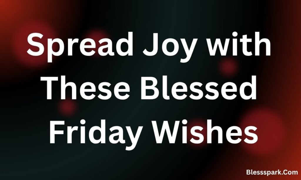 290+ Beautiful Happy Friday Blessings and Prayers with Images