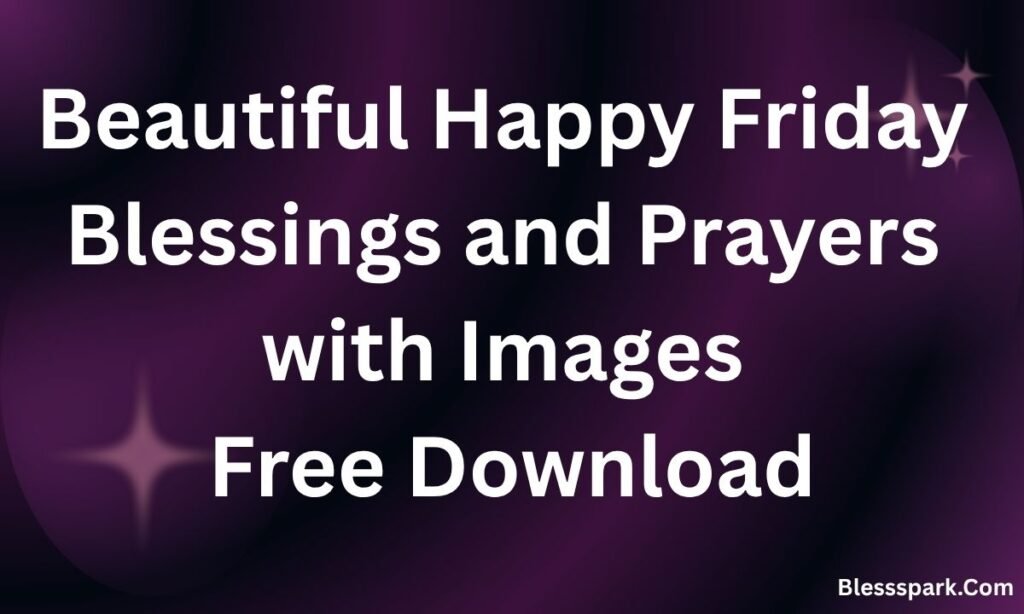 290+ Beautiful Happy Friday Blessings and Prayers with Images