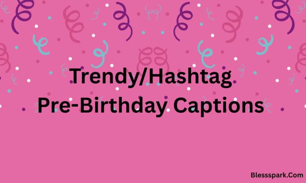 300+ Pre-Birthday Captions For Instagram: To Celebrate Early (2026)