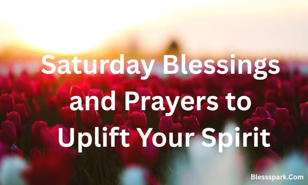 320+ Happy Saturday Blessings, Prayers & Greetings with Images