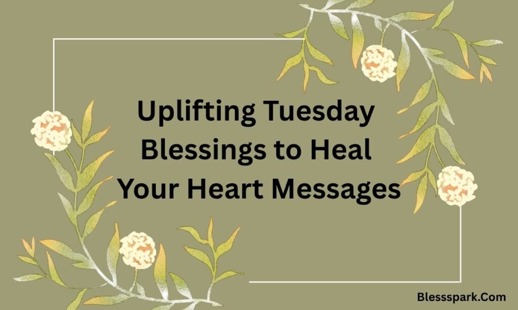 330 Uplifting Tuesday Blessings to Heal Your Heart
