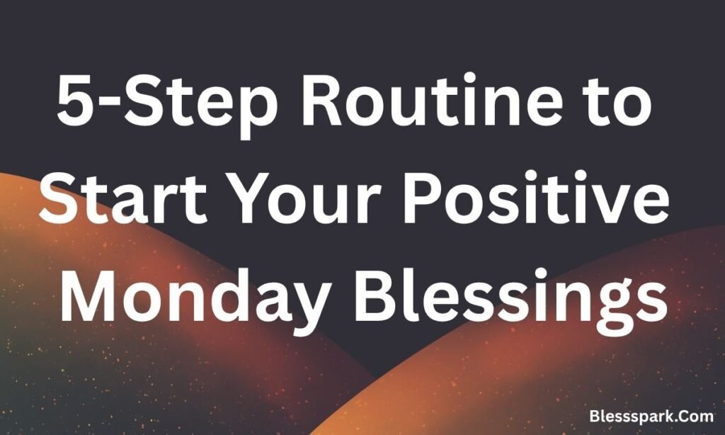 345 Positive Monday Blessings to Energise Your Soul & Week