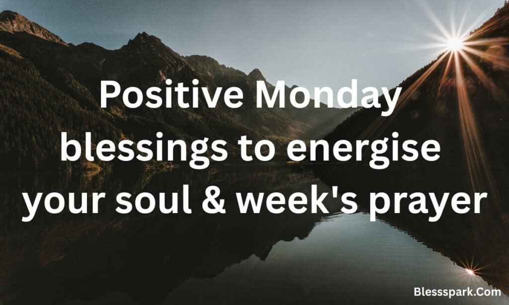 345 Positive Monday Blessings to Energise Your Soul & Week