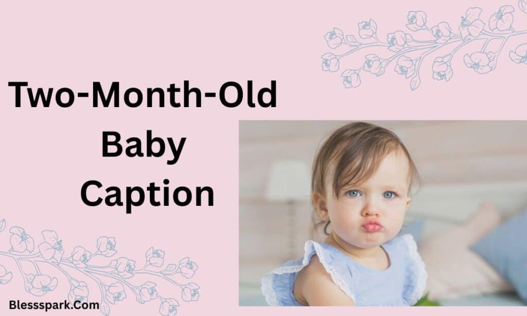 440+ 2 Months Old Baby Caption That Melts Every Heart