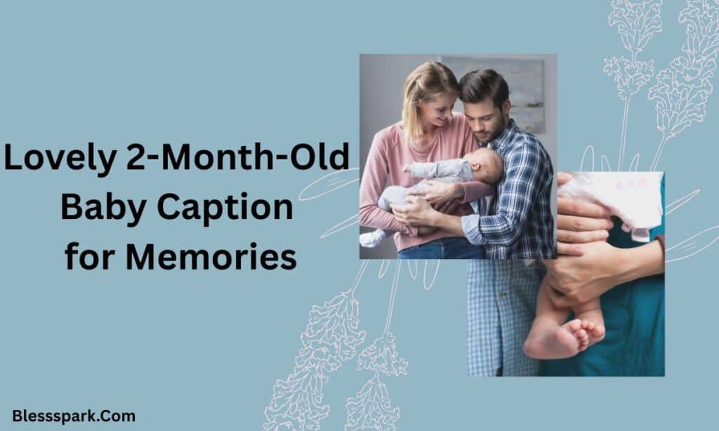 440+ 2 Months Old Baby Caption That Melts Every Heart