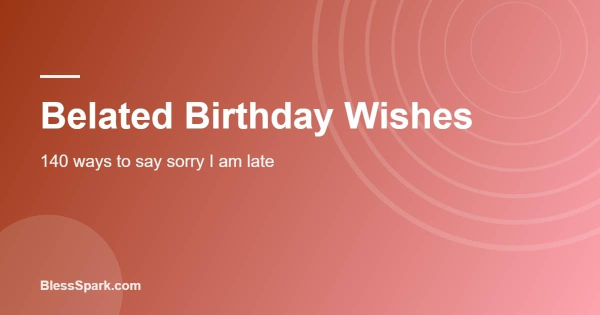 Belated birthday wishes written in a card that arrived late