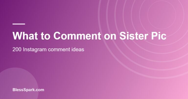 What to comment on sister pic on Instagram shown as a phone comment box