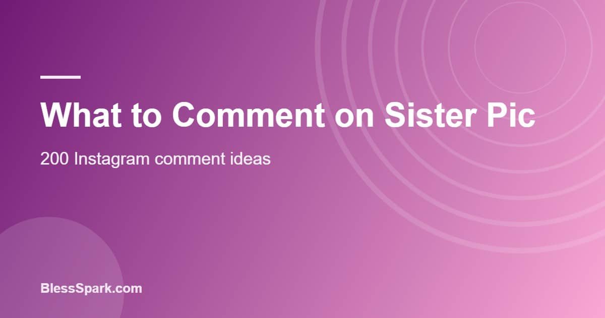 What to comment on sister pic on Instagram shown as a phone comment box
